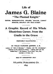 Tapa de Life of James G. Blaine, "the Plumed Knight,": Editor, Representative ..