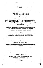 Tapa de The Progressive Practical Arithmetic, Containing the Theory of Numbers ..