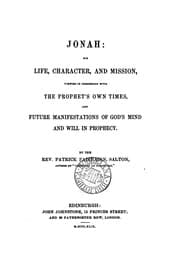 Tapa de Jonah: his life, character and mission, viewed in connexion with the prophet's own times, and ..