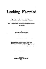 Tapa de Looking Forward: A Treatise on the Status of Woman and the Origin and Growth of the Family and ..