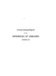 Tapa de Notices biographiques sur les imprimeurs et libraires bordelais des XV., XVII et XVIII, siècles ..