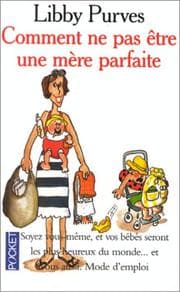 Tapa de Comment ne pas être une mère parfaite, ou, L'art de se débrouiller pour avoir la paix