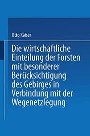 Tapa de Die wirthschaftliche Einteilung der Forsten mit besonderer Berücksichtigung des Gebirges in Verbindung mit der Wegenetzlegung