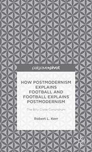 Tapa de How Postmodernism Explains Football and Football Explains Postmodernism