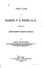Tapa de The Life of Samuel F. B. Morse, LL. D.: Inventor of the Electro-magnetic ..