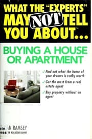 Tapa de What the "experts" may not tell you about-- buying a house or apartment