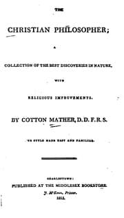 Tapa de The Christian Philosopher: A Collection of the Best Discoveries in Nature : with Religious ..