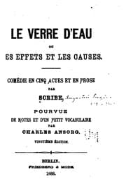 Tapa de Le verre d'eau: ou, Les effets et les causes. Comédie en cinq actes et en prose par Scribe