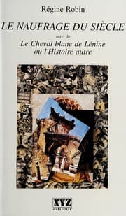 Tapa de Le naufrage du siècle ; suivi de Le cheval blanc de Lénine, ou, L'Histoire autre