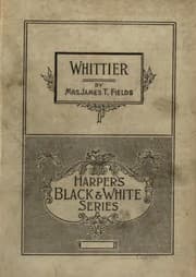 Tapa de Whittier, Notes of His Life and Friendships: Notes of His Life and of His ..