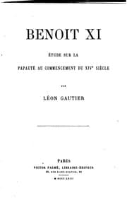 Tapa de Benoit XI [i. e. onze]: étude sur la papauté au commencement du XIVe siècle