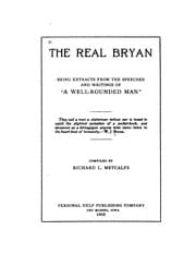 Tapa de The Real Bryan: Being Extracts from the Speeches and Writings of "a Well-rounded Man" ..