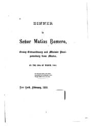 Tapa de Dinner to Senor Matias Romero: Envoy Extraordinary and Minister Plenipotentiary from Mexico to ..