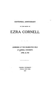 Tapa de Centennial Anniversary of the Birth of Ezra Cornell: Addresses at the Celebration Held at ..