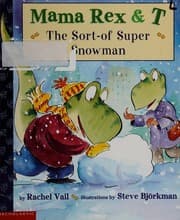 Tapa de The sort-of-super snowman (Mama Rex and T)