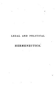 Tapa de Legal and Political Hermeneutics, Or, Principles of Interpretation and Construction in Law and ..