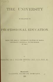 Tapa de The university in relation to professional education, being the annual university lecture of McGill University, Montreal, in the session of 1887-88