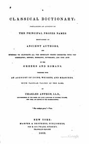Tapa de A classical dictionary containing an account of the principal proper names mentioned in ancient authors [and intended to elucidate all the important points connected with the geography, history, biography, mythology, and fine arts of the Greeks and Romans