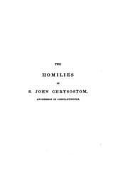 Tapa de The Homilies of S. John Chrysostom, Archbishop of Constantinople on the First Epistle of St ..