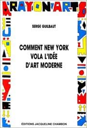 Tapa de Comment New York vola l'idée d'art moderne.Expressionisme abstrait, liberté et guerre froide