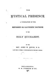 Tapa de The Mystical Presence: A Vindication of the Reformed Or Calvinistic Doctrine of the Holy Eucharist