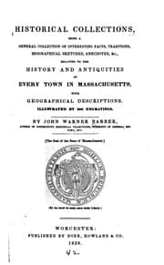 Tapa de Historical collections, being a collection of interesting facts, traditions, biographical sketches, anecdotes, &c., relating to the history and antiquities of every town in Massachusetts