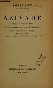 Tapa de Aziyadé extrait des notes et lettres d'un lieutenant de la marine anglaise, entré au service de la Turquie le 10 mai 1876, tué dans les murs de Kars, le 27 octobre 1877 [par] Pie rre Loti