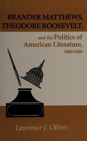 Tapa de Brander Matthews, Theodore Roosevelt, and the politics of American literature, 1880-1920