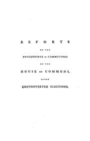 Tapa de Reports of the proceedings in committees of the House of Commons, upon controverted elections, heard and determined during the present Parliament ..