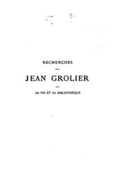 Tapa de Recherches sur Jean Grolier, sur sa vie et sa bibliothèque, suivies d'un catalogue des livres ..