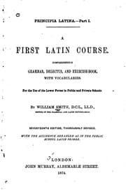 Tapa de A First Latin Course: Comprehending Grammar, Delectus, and Exercise-book, with Vocabularies. For ..