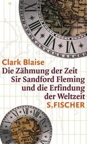 Tapa de Die Zähmung der Zeit. Sir Sandford Fleming und die Erfindung der Weltzeit