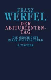 Tapa de Der Abituriententag. Die Geschichte einer Jugendschuld