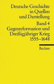 Tapa de Deutsche Geschichte 4 in Quellen und Darstellung. Gegenreformation und Dreißigjähriger Krieg 1555 - 1648