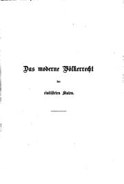 Tapa de Das moderne Völkerrecht der Civilisirten Staaten als Rechtsbuch dargestellt