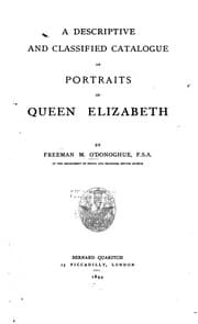 Tapa de A descriptive and classified catalogue of portraits of Queen Elizabeth