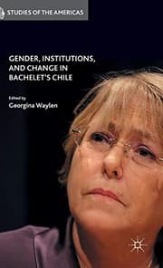 Tapa de Gender, Institutions, and Change in Bachelet’s Chile