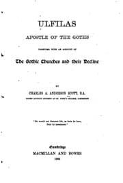 Tapa de Ulfilas, Apostle of the Goths: Together with an Account of the Gothic ..