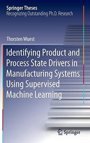 Tapa de Identifying Product and Process State Drivers in Manufacturing Systems Using Supervised Machine Learning