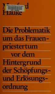 Tapa de Die Problematik um das Frauenpriestertum vor dem Hintergrund der Schöpfungs- und Erlösungsordnung