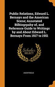 Tapa de Public Relations, Edward L. Bernays and the American Scene; Annotated Bilbiogrpahy of, and Reference Guide to Writings by and About Edward L. Bernays From 1917 to 1951