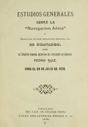 Tapa de Estudios generales sobre la "Navegacion Aérea" y resolucion de este importante problema con 25 gravados por el teniente Coronel Graduados de Caballeria de ejército Pedro Ruiz. Para el 28 de Julio de 1878