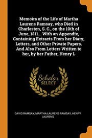 Tapa de Memoirs of the Life of Martha Laurens Ramsay, who Died in Charleston, S. C., on the 10th of June, 1811... With an Appendix, Containing Extracts From ... Written to her, by her Father, Henry L