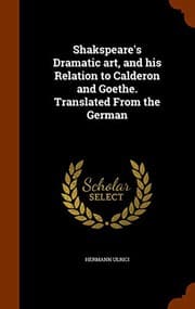 Tapa de Shakspeare's Dramatic art, and his Relation to Calderon and Goethe. Translated From the German