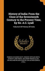 Tapa de History of India : From the Close of the Seventeenth Century to the Present Time, by Sir. A.C. Lyall