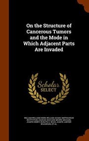 Tapa de On the Structure of Cancerous Tumors and the Mode in Which Adjacent Parts Are Invaded