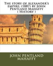 Tapa de The story of Alexander's empire; by John Pentland Mahaffy