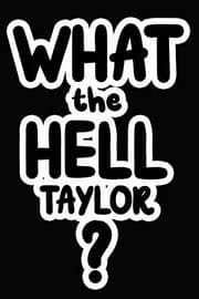 Tapa de What the Hell Taylor?