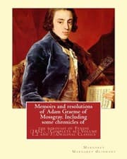 Tapa de Memoirs and resolutions of Adam Graeme of Mossgray. Including some chronicles of : the borough of Fendie . By