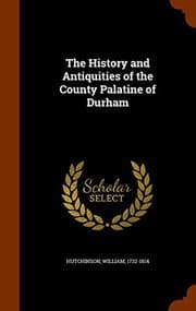 Tapa de The History and Antiquities of the County Palatine of Durham